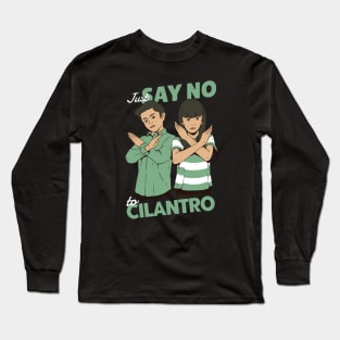 Just Say No to Cilantro Long Sleeve T-Shirt